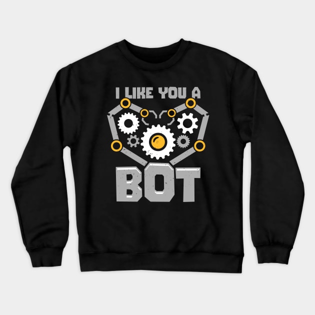 I Like You A Bot Robotics Engineer Gift Crewneck Sweatshirt by Dolde08